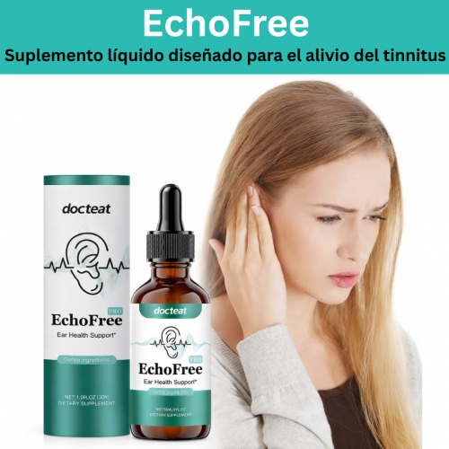 ECHOFREE OLVÍDATE DEL MOLESTO PITIDO EN EL OIDO Y ESCUCHA CON CLARIDAD